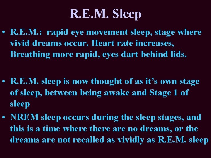 R. E. M. Sleep • R. E. M. : rapid eye movement sleep, stage
