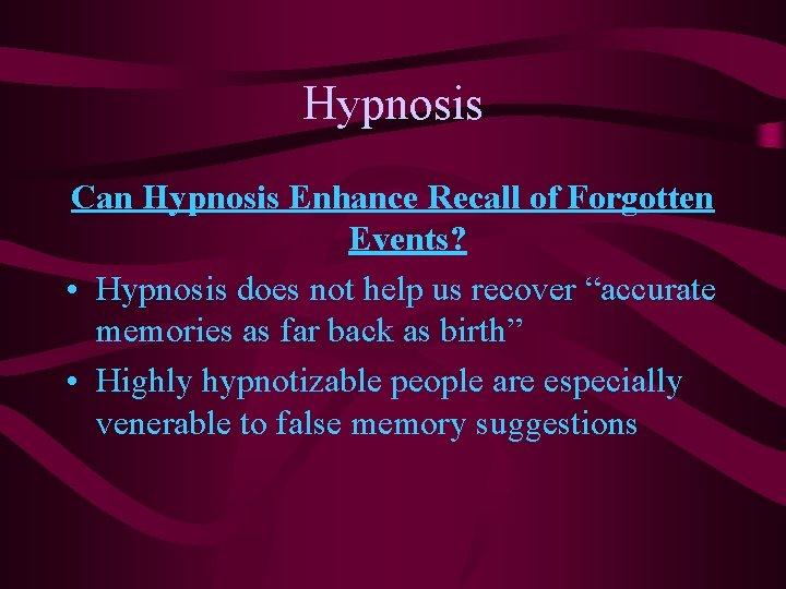 Hypnosis Can Hypnosis Enhance Recall of Forgotten Events? • Hypnosis does not help us