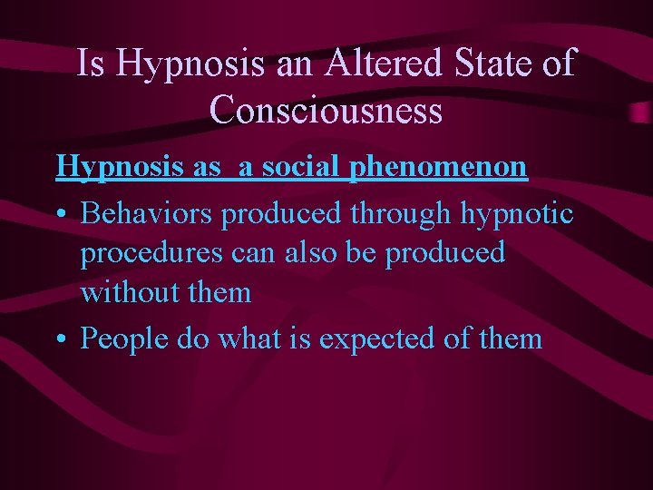 Is Hypnosis an Altered State of Consciousness Hypnosis as a social phenomenon • Behaviors