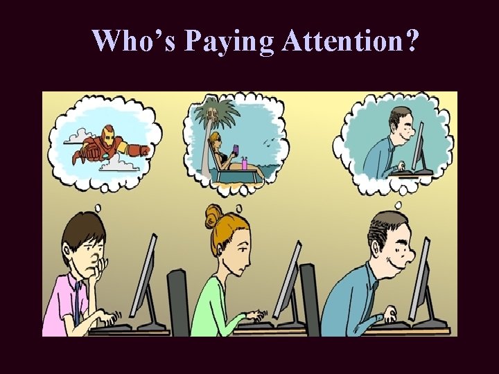 Who’s Paying Attention? 