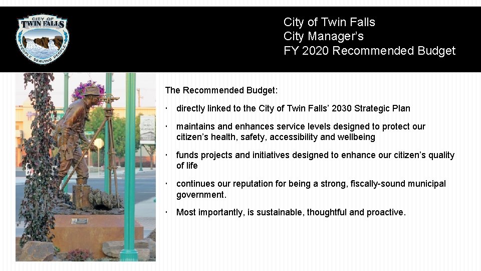 City of Twin Falls City Manager’s FY 2020 Recommended Budget The Recommended Budget: directly