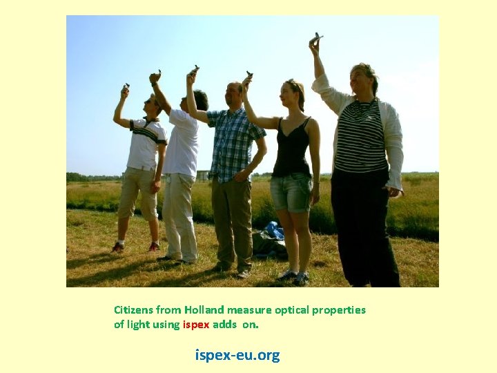 Citizens from Holland measure optical properties of light using ispex adds on. ispex-eu. org