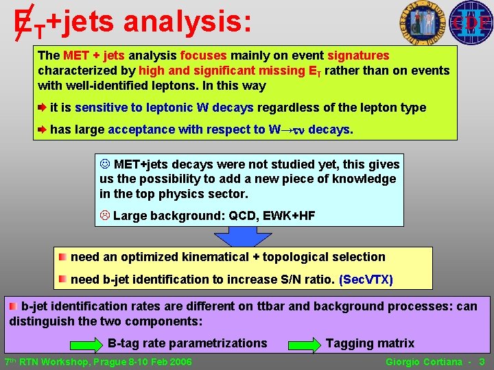 ET+jets analysis: The MET + jets analysis focuses mainly on event signatures characterized by ET+jets analysis: The MET + jets analysis focuses mainly on event signatures characterized by