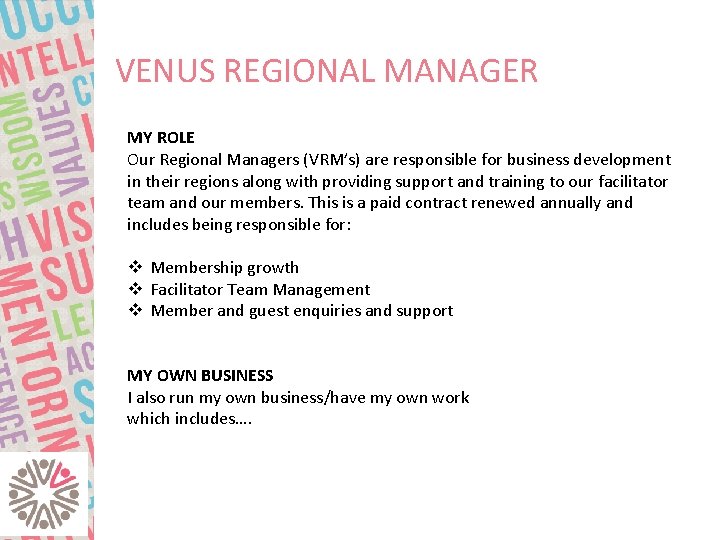 VENUS REGIONAL MANAGER MY ROLE Our Regional Managers (VRM’s) are responsible for business development