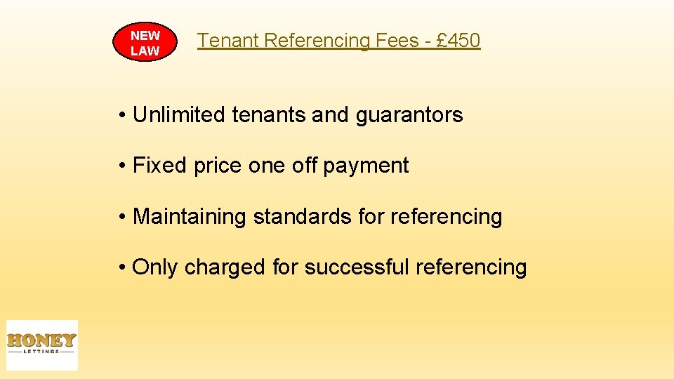 NEW LAW Tenant Referencing Fees - £ 450 • Unlimited tenants and guarantors •