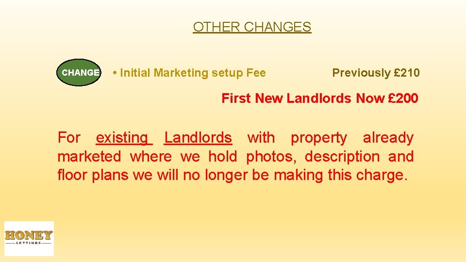 OTHER CHANGES CHANGE • Initial Marketing setup Fee Previously £ 210 First New Landlords