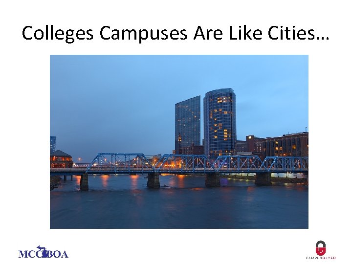 Colleges Campuses Are Like Cities… 