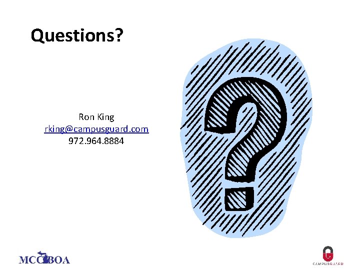 Questions? Ron King rking@campusguard. com 972. 964. 8884 