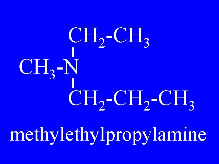 CH 2 -CH 3 -N CH 2 -CH 3 methylpropylamine 