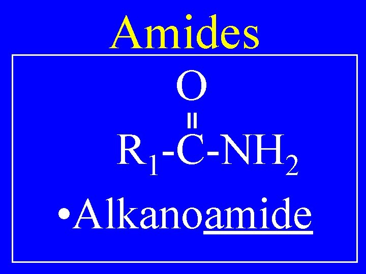 Amides O R 1 -C-NH 2 • Alkanoamide 
