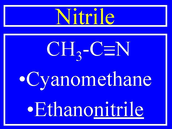 Nitrile CH 3 -C=N • Cyanomethane • Ethanonitrile 