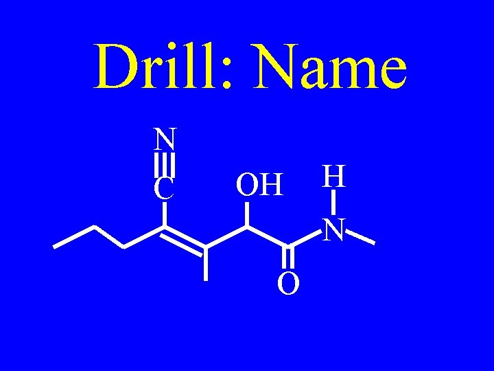 Drill: Name N C OH H N O 