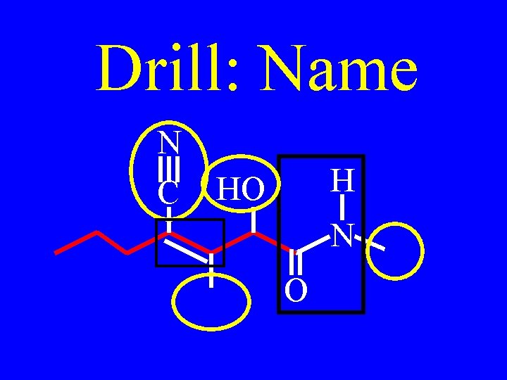 Drill: Name N C H HO N O 