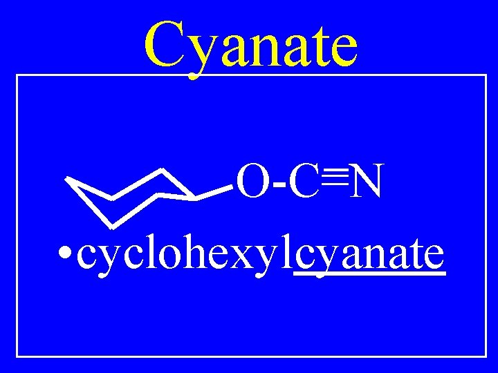 Cyanate O-C=N • cyclohexylcyanate 