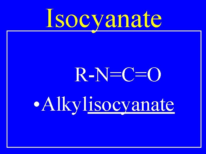Isocyanate R-N=C=O • Alkylisocyanate 