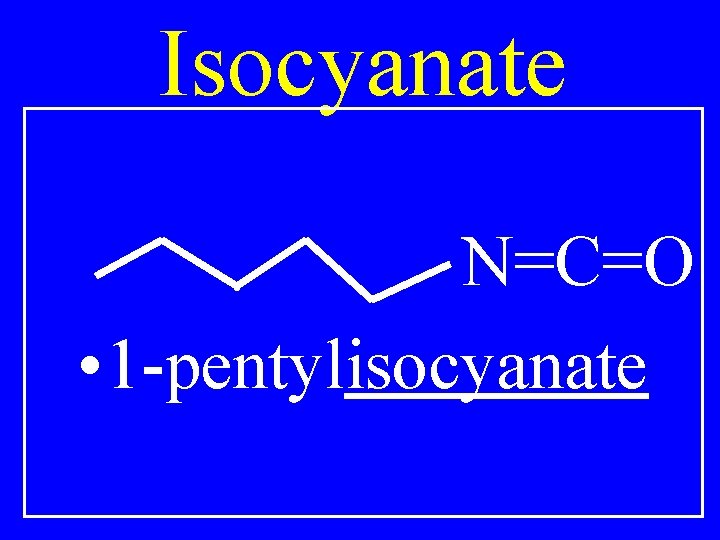 Isocyanate N=C=O • 1 -pentylisocyanate 