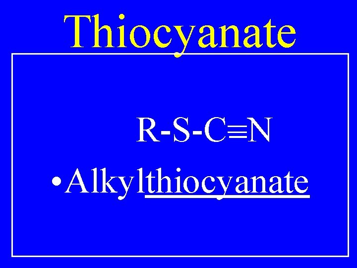 Thiocyanate R-S-C=N • Alkylthiocyanate 