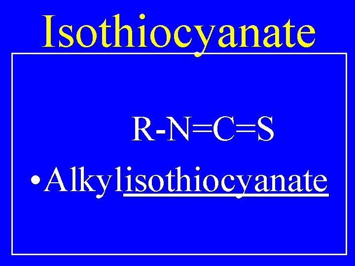Isothiocyanate R-N=C=S • Alkylisothiocyanate 
