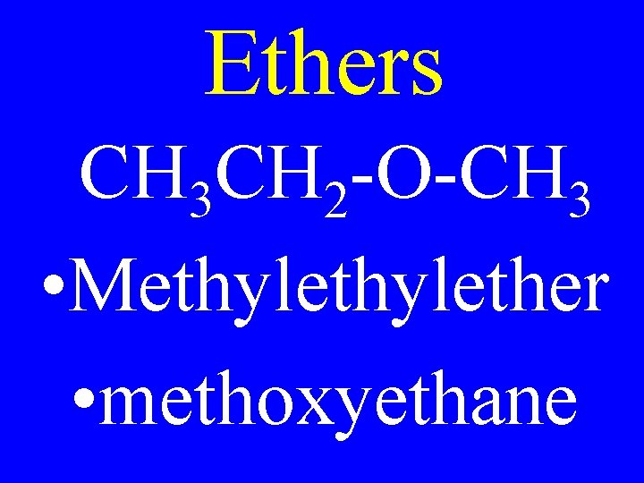 Ethers CH 3 CH 2 -O-CH 3 • Methylether • methoxyethane 