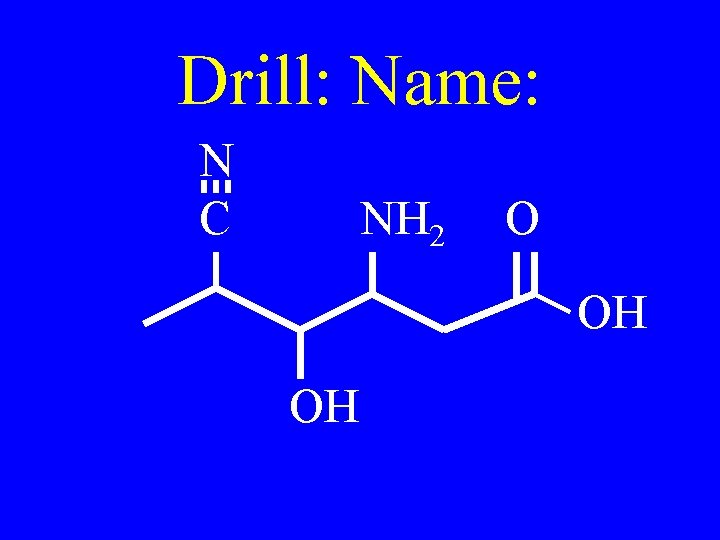 Drill: Name: N C NH 2 O OH OH 