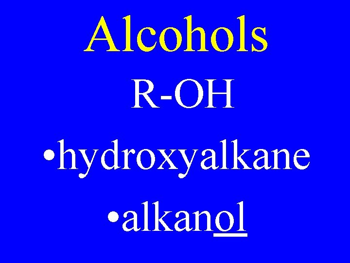 Alcohols R-OH • hydroxyalkane • alkanol 