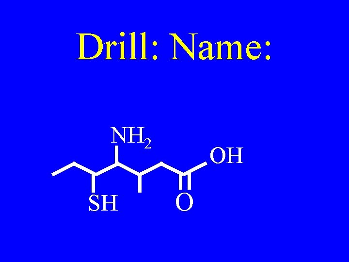 Drill: Name: NH 2 SH OH O 