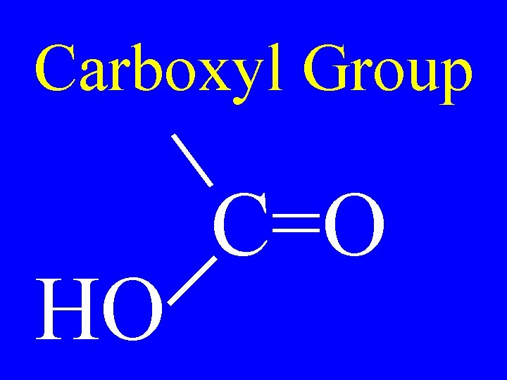 Carboxyl Group HO C=O 
