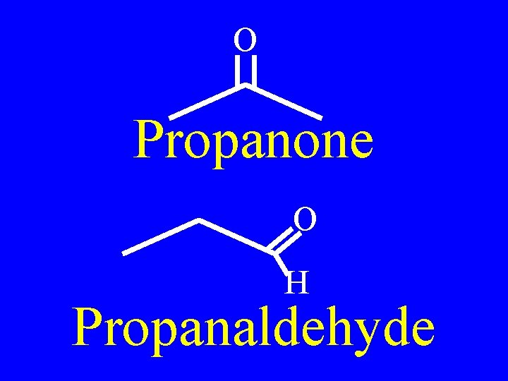 O Propanone O H Propanaldehyde 