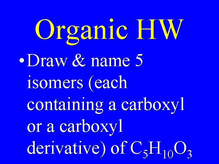 Organic HW • Draw & name 5 isomers (each containing a carboxyl or a