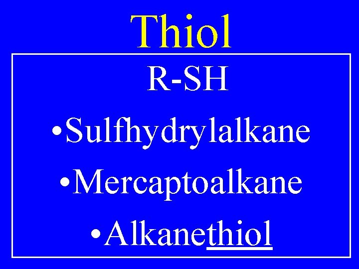 Thiol R-SH • Sulfhydrylalkane • Mercaptoalkane • Alkanethiol 