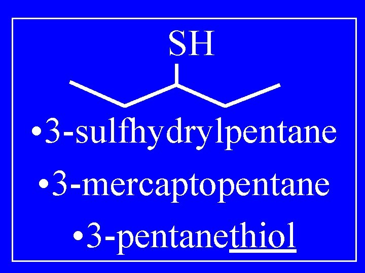 SH • 3 -sulfhydrylpentane • 3 -mercaptopentane • 3 -pentanethiol 