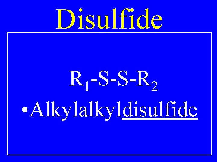 Disulfide R 1 -S-S-R 2 • Alkylalkyldisulfide 