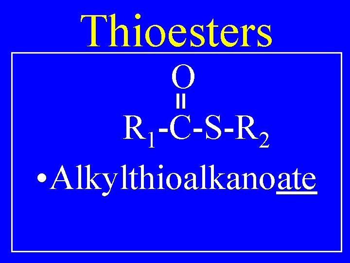 Thioesters O R 1 -C-S-R 2 • Alkylthioalkanoate 