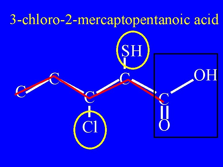3 -chloro-2 -mercaptopentanoic acid SH C C OH C Cl O 