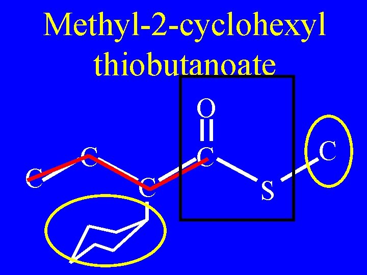 Methyl-2 -cyclohexyl thiobutanoate O C C C S 