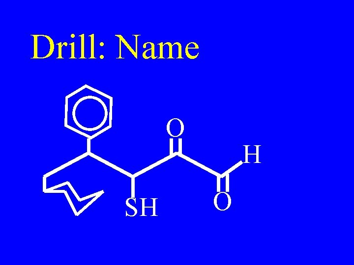 Drill: Name O SH H O 