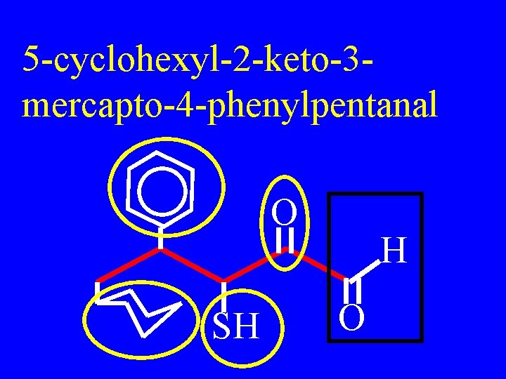 5 -cyclohexyl-2 -keto-3 mercapto-4 -phenylpentanal O SH H O 