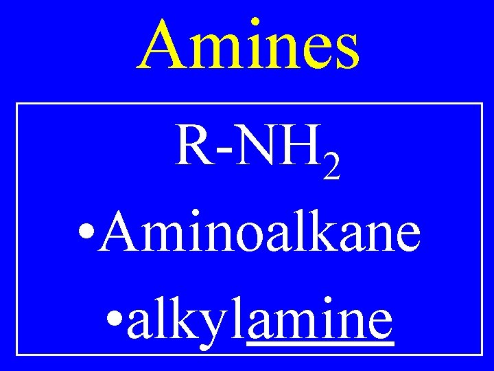 Amines R-NH 2 • Aminoalkane • alkylamine 