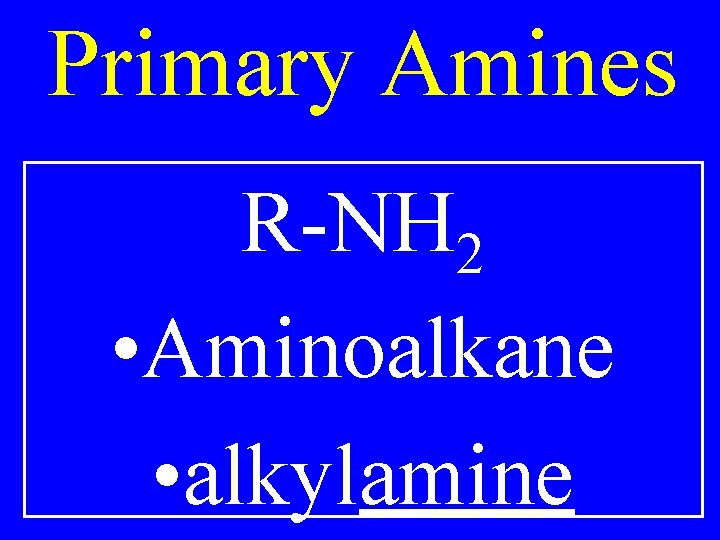 Primary Amines R-NH 2 • Aminoalkane • alkylamine 