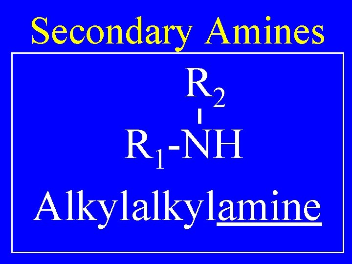 Secondary Amines R 2 R 1 -NH Alkylamine 