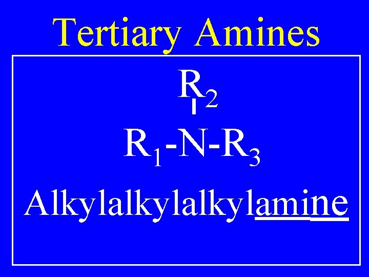 Tertiary Amines R 2 R 1 -N-R 3 Alkylalkylamine 