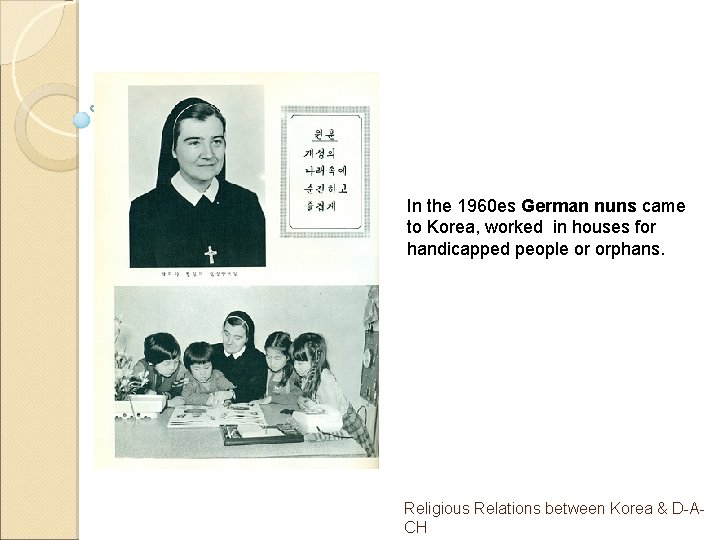 In the 1960 es German nuns came to Korea, worked in houses for handicapped