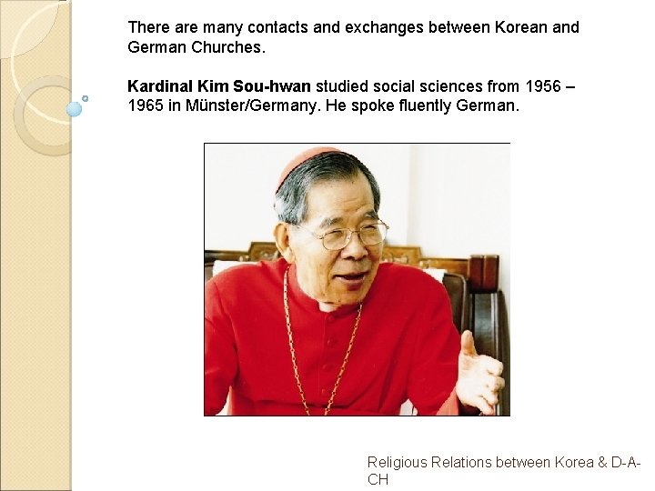 There are many contacts and exchanges between Korean and German Churches. Kardinal Kim Sou-hwan