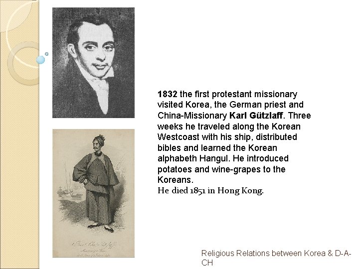 1832 the first protestant missionary visited Korea, the German priest and China-Missionary Karl Gützlaff.