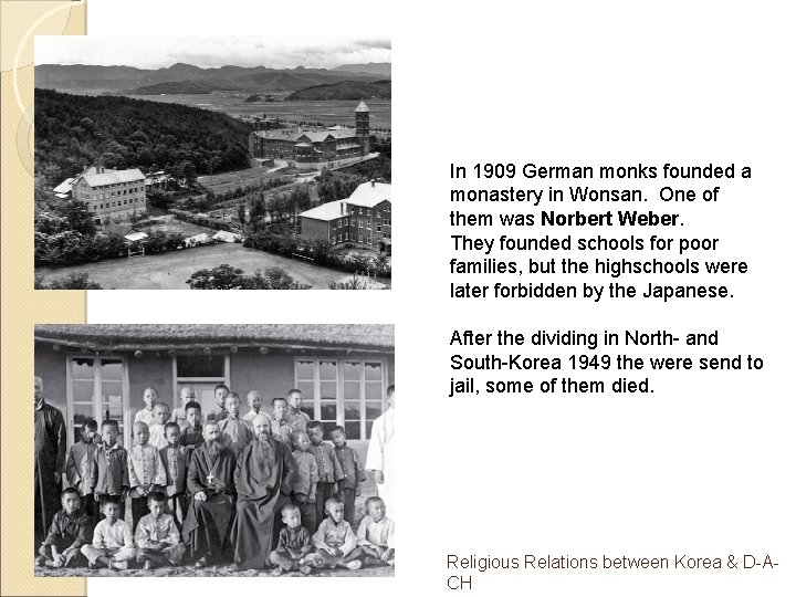 In 1909 German monks founded a monastery in Wonsan. One of them was Norbert