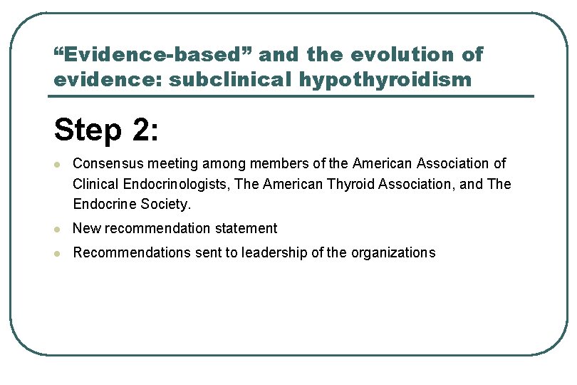 “Evidence-based” and the evolution of evidence: subclinical hypothyroidism Step 2: l Consensus meeting among