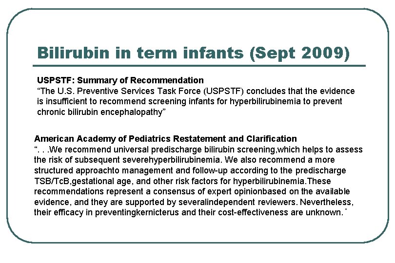 Bilirubin in term infants (Sept 2009) USPSTF: Summary of Recommendation “The U. S. Preventive