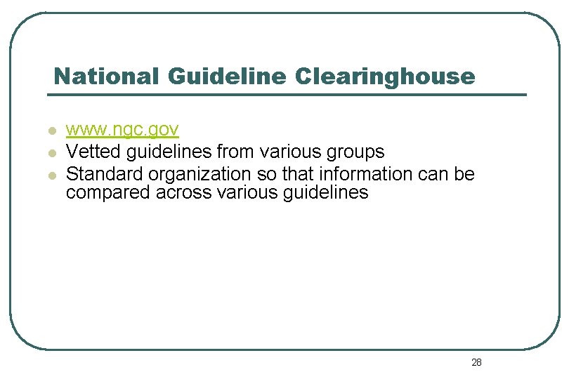 National Guideline Clearinghouse l l l www. ngc. gov Vetted guidelines from various groups
