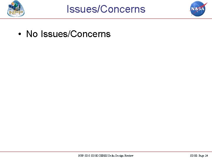 Issues/Concerns • No Issues/Concerns NPP SDS SD 3 E CERES Delta Design Review SD