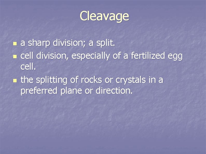 Cleavage n n n a sharp division; a split. cell division, especially of a